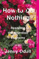 How To Do Nothing: Resisting the Attention Economy hind ja info | Entsüklopeediad, teatmeteosed | kaup24.ee