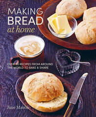 Making Bread at Home : Over 50 Recipes from Around the World to Bake and Share hind ja info | Retseptiraamatud  | kaup24.ee