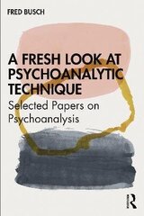 Fresh Look At Psychoanalytic Technique: Selected Papers On Psychoanalysis hind ja info | Õpikud | kaup24.ee